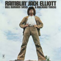 Ramblin' Jack Elliott : Bull Durham Sacks And Railroad Tracks